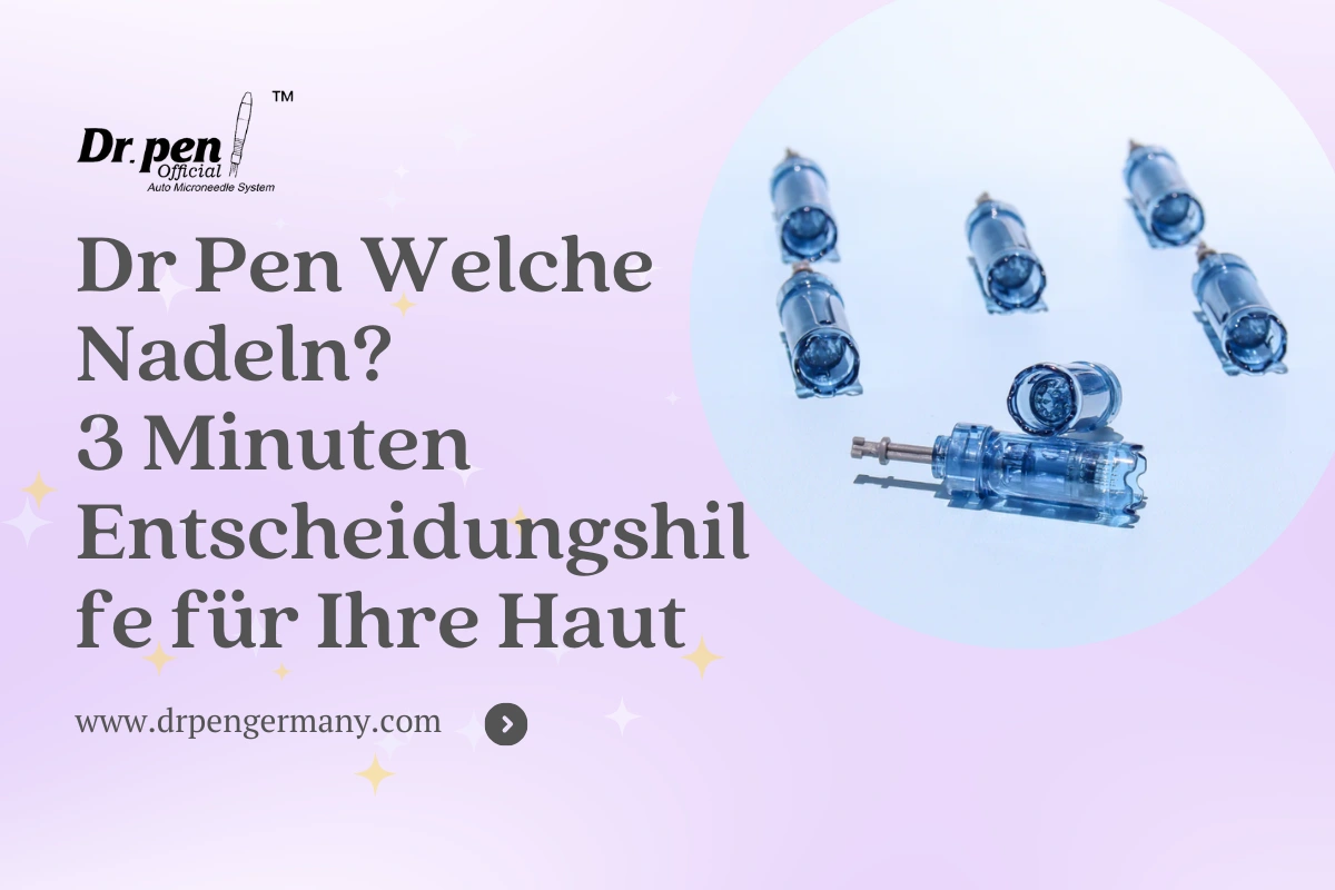 dr pen welche nadeln