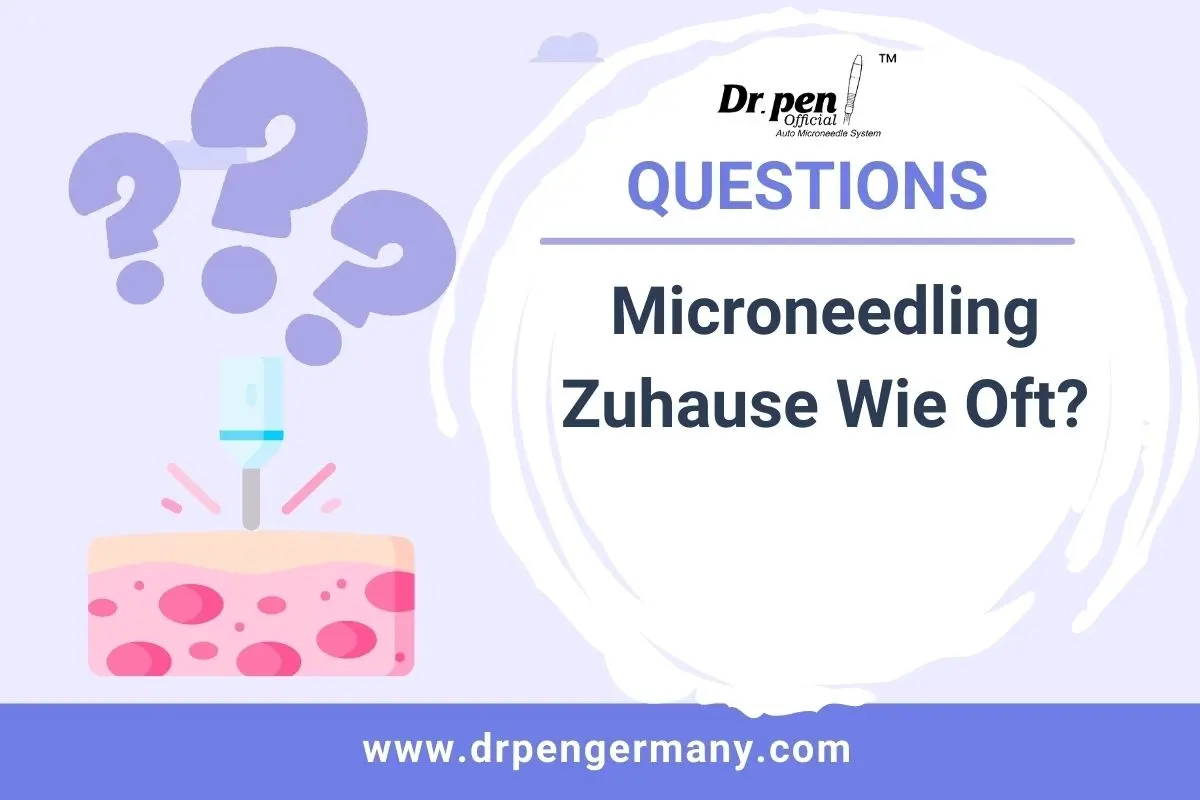 Microneedling Zuhause Wie Oft? - Dr Pen Official Website