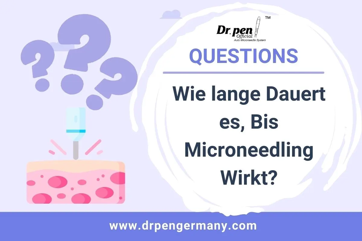 Wie lange Dauert es, Bis Microneedling Wirkt? - Dr Pen Official Website