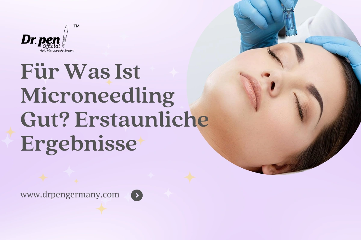 Für Was Ist Microneedling Gut? Erstaunliche Ergebnisse - Dr Pen Germany